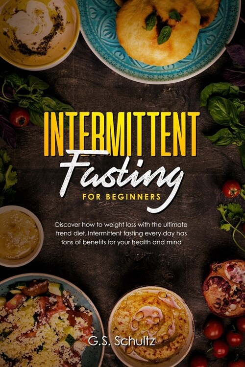 INTERMITTENT FASTING for beginners: Discover how to weight loss with the ultimate trend diet. Intermittent fasting every day has tons of benefits for (Paperback)