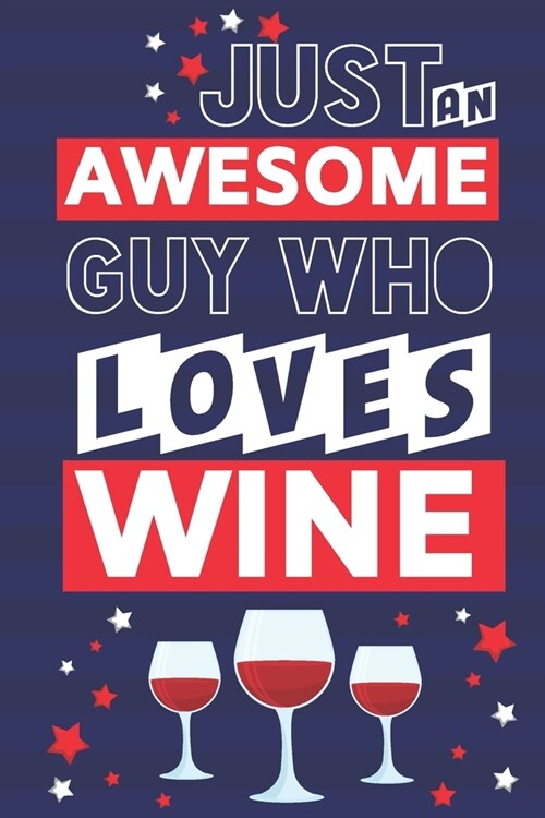 Just an Awesome Guy Who Loves Wine: Wine Gifts for Men... Blue, Red & White Paperback Notebook or Journal (Paperback)