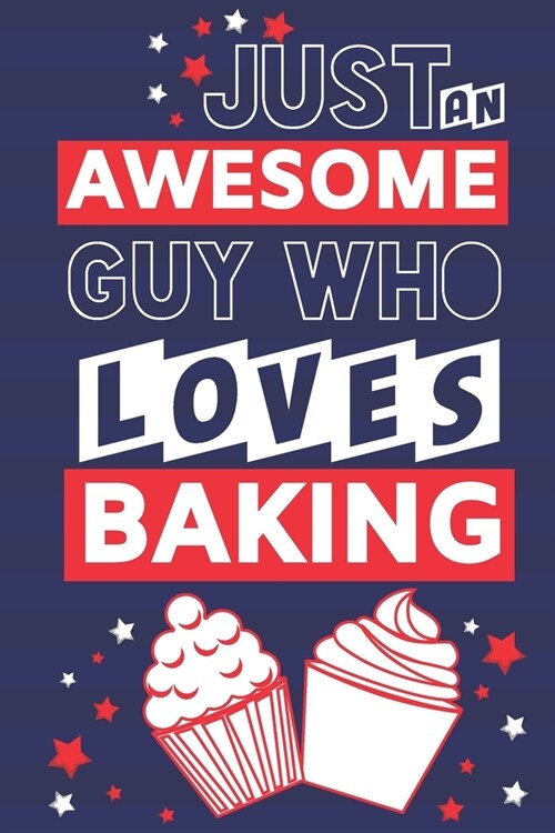 Just an Awesome Guy Who Loves Baking: Baking Gifts for Men... Red, White & Blue Paperback Notebook or Journal (Paperback)