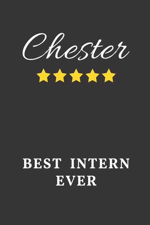 Chester Best Intern Ever: Un-dated Daily Planner Appreciation Gift for Male Intern Personalized with Name (Paperback)