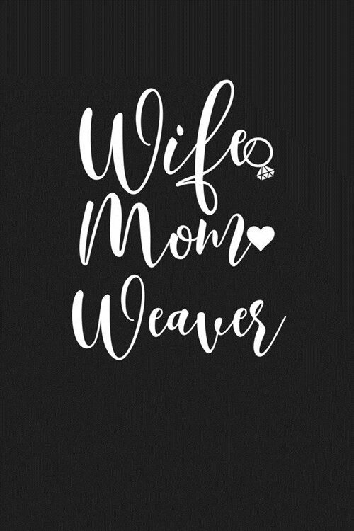 Wife Mom Weaver: Mom Journal, Diary, Notebook or Gift for Mother (Paperback)