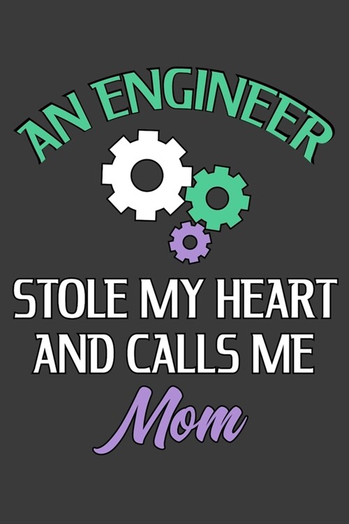 An Engineer Stole My Heart And Calls Me Mom: Journal, Diary or Notebook for Moms of Engineers. (Paperback)