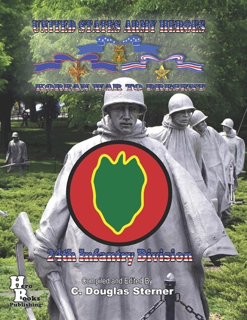 United States Army Heroes Korean War to Present: 24th Infantry Division (Paperback)