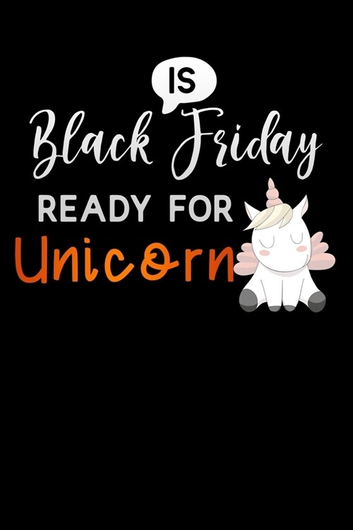 Is Black Friday ready for unicorn: Lined Notebook / Diary / Journal To Write In 6x9 for women & girls in Black Friday deals & offers (Paperback)