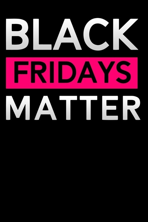 Black Fridays matter: Lined Notebook / Diary / Journal To Write In 6x9 for women & girls in Black Friday deals & offers shopping (Paperback)