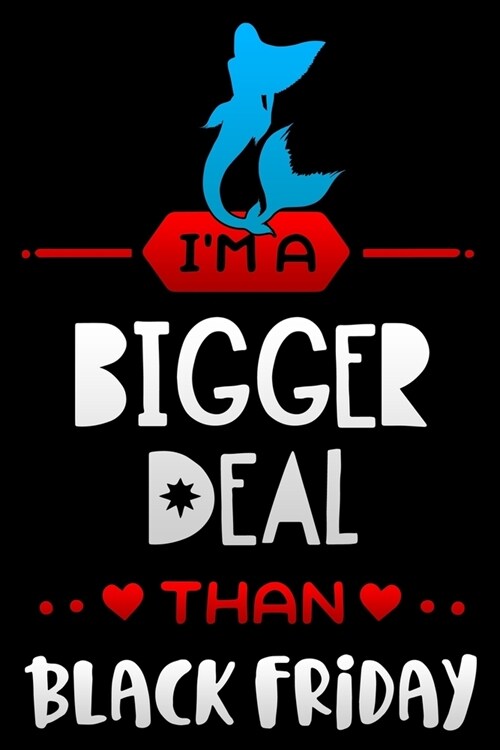 im a bigger deal than Black Friday: Lined Notebook / Diary / Journal To Write In 6x9 for women & girls in Black Friday deals & offers Mermaid (Paperback)