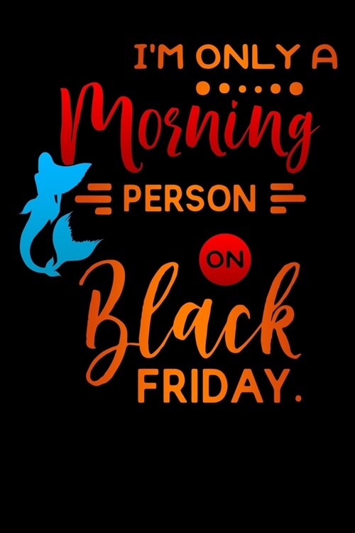 im only a morning person on Black Friday: Lined Notebook / Diary / Journal To Write In 6x9 for women & girls in Black Friday deals & offers Mermaid (Paperback)