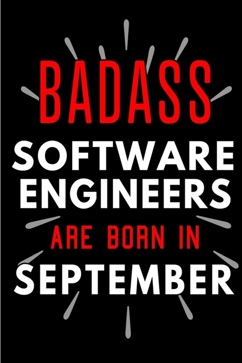 Badass Software Engineers Are Born In September: Blank Lined Funny Journal Notebook Diary as Birthday, Welcome, Farewell, Appreciation, Thank You, Chr (Paperback)