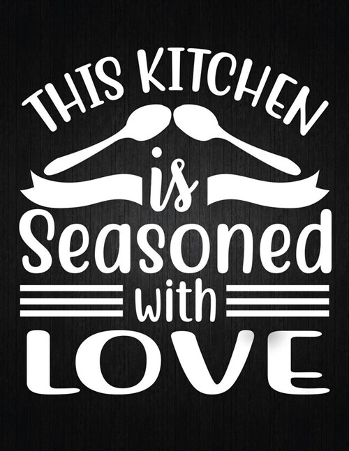 This kitchen is seasoned with love: Recipe Notebook to Write In Favorite Recipes - Best Gift for your MOM - Cookbook For Writing Recipes - Recipes and (Paperback)