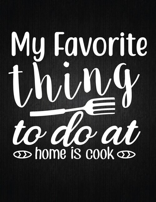 My favorite thing to do at home is cook: Recipe Notebook to Write In Favorite Recipes - Best Gift for your MOM - Cookbook For Writing Recipes - Recipe (Paperback)