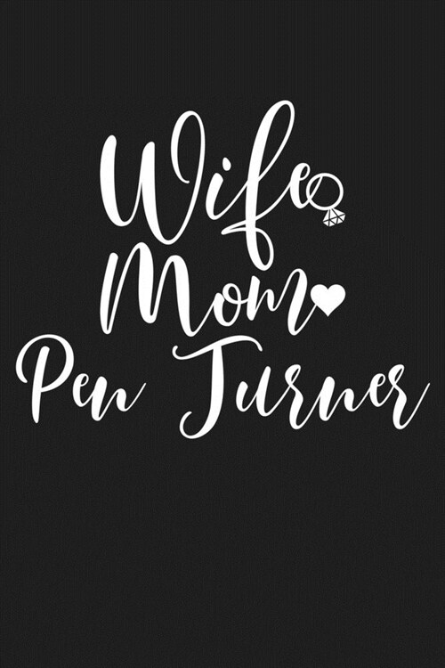 Wife Mom Pen Turner: Mom Journal, Diary, Notebook or Gift for Mother (Paperback)