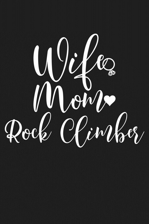 Wife Mom Rockclimber: Mom Journal, Diary, Notebook or Gift for Mother (Paperback)