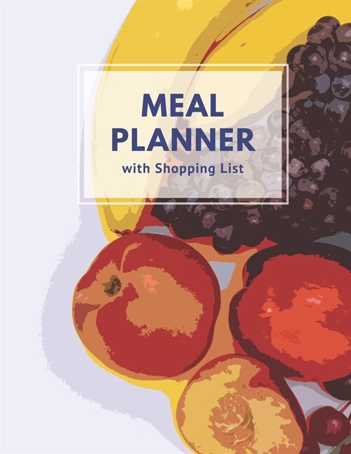 Meal Planner with Shopping List: Track and Plan Your Meal Weekly 52 Week Monday to Sunday Food Planner Diary Journal 8.5 x 11 Inch Notebook (Paperback)