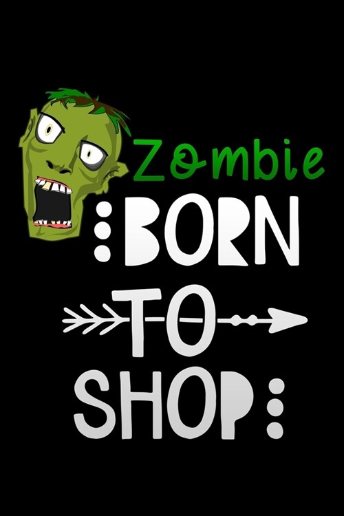 zombie born to shop: Lined Notebook / Diary / Journal To Write In 6x9 for women & girls in Black Friday deals & offers (Paperback)
