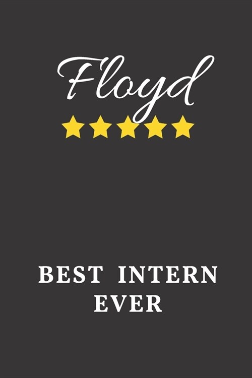 Floyd Best Intern Ever: Un-dated Daily Planner Appreciation Gift for Male Intern Personalized with Name (Paperback)