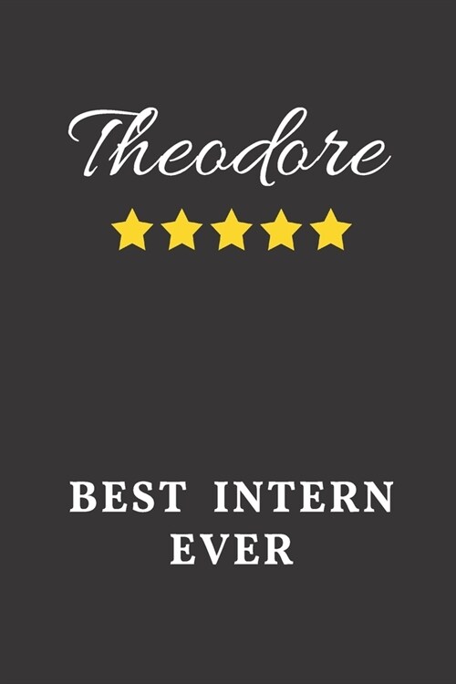 Theodore Best Intern Ever: Un-dated Daily Planner Appreciation Gift for Male Intern Personalized with Name (Paperback)