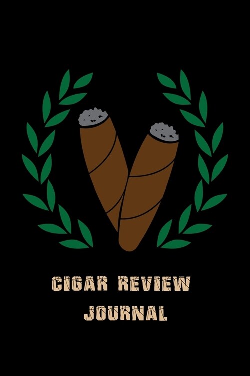 Cigar Review Journal: Perfect Cigar Personal Log Book Diary - Notebook to Write in Cigar Reviews - Gift for Aficionados (Paperback)