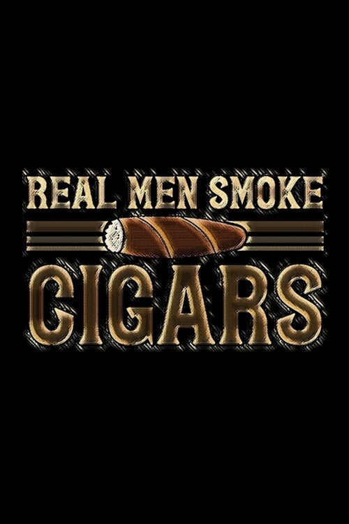 Real Men Smoke Cigars: Connoisseurs Notebook - Tracking Log for Cigar Tastings - Smoking Journal to Write In Cigar Reviews (Paperback)