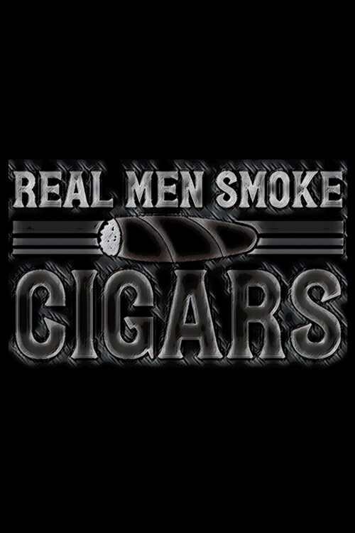 Real Men Smoke Cigars: Cigar Dossier - Tasting Review Journal to Write In - Organization Notebook - Gift for Cigar Aficionados (Paperback)