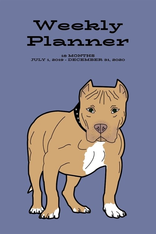 Weekly Planner: Pit Bull;18 months; July 1, 2019 - December 31, 2020; 6 x 9 (Paperback)