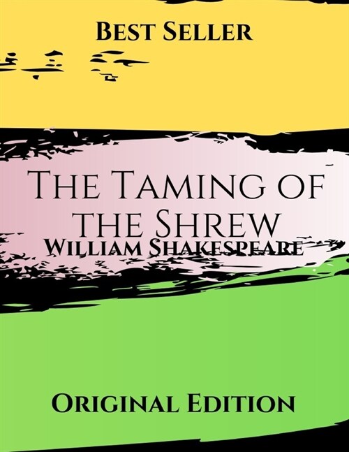 The Taming of the Shrew: Brilliant Story ( Annotated ) By William Shakespeare. (Paperback)