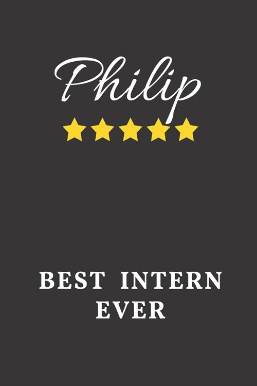 Philip Best Intern Ever: Un-dated Daily Planner Appreciation Gift for Male Intern Personalized with Name (Paperback)