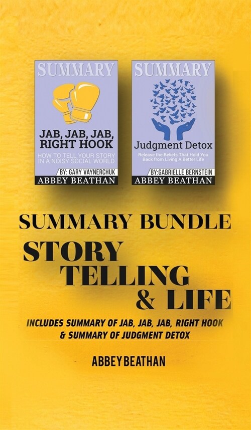 Summary Bundle: Story Telling & Life: Includes Summary of Jab, Jab, Jab, Right Hook & Summary of Judgment Detox (Hardcover)