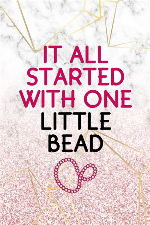 It All Started With One Little Bead: Beadwork Notebook Journal Composition Blank Lined Diary Notepad 120 Pages Paperback Marble (Paperback)