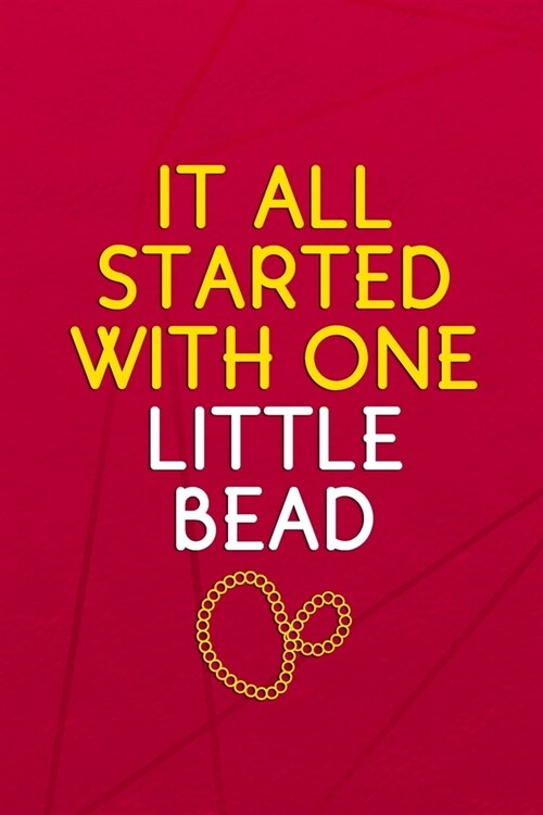 It All Started With One Little Bead: Beadwork Notebook Journal Composition Blank Lined Diary Notepad 120 Pages Paperback Red (Paperback)