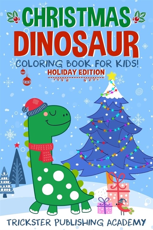 Christmas Dinosaur Coloring Book For Kids!: Holiday Edition (Paperback)