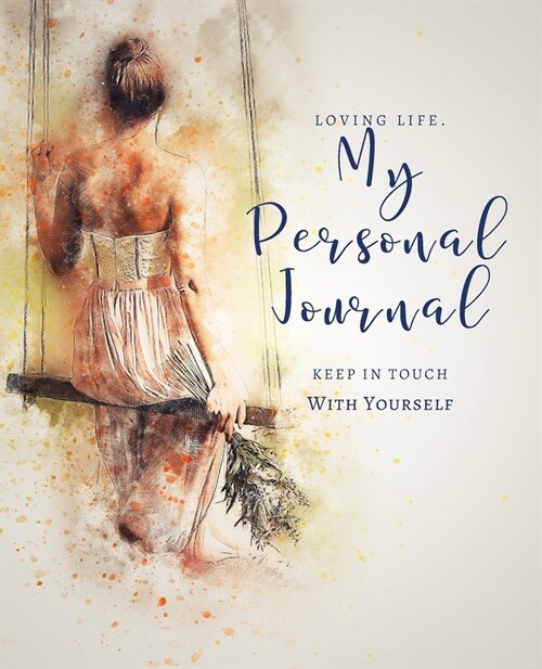 Loving Life. My Personal Journal: Keep in Touch With Yourself: 106 Thought Provoking Prompt Questions For Self-Discovery & Self-Awareness Guided Writi (Paperback)