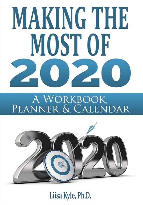 Making the Most of 2020: A Workbook, Planner & Calendar (Paperback)