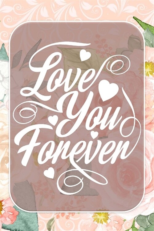 Love You Forever: Pretty Journal Notebook Planner For Women To Write In 6 x 9 inches, 100 pages, cream interior, glossy cover (Paperback)