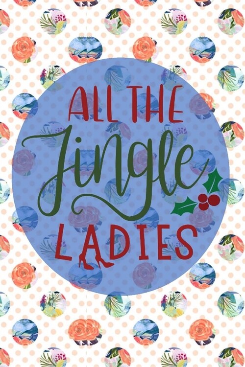 All The Jingle Ladies: Pretty Christmas Journal Planner For Women To Write In 6 x 9 inches, 100 pages, cream interior, glossy cover (Paperback)