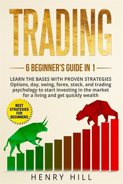 Trading: 6 BEGINNERS GUIDE in 1. Learn the Bases with PROVEN STRATEGIES: Options, Day, Swing, Forex, Stock, and Trading Psycho (Paperback)