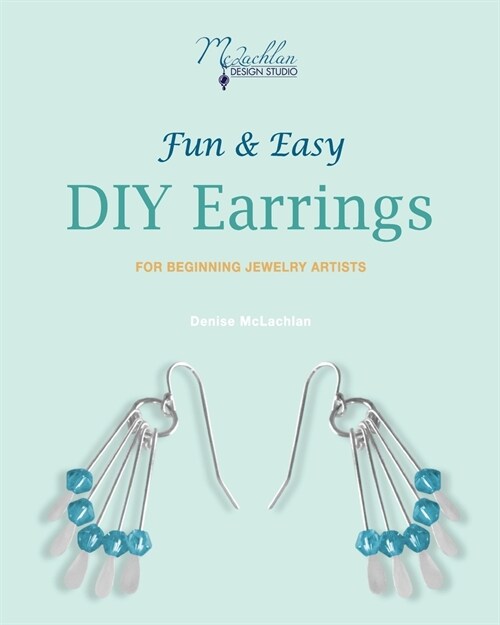 Fun & Easy DIY Earrings: For Beginning Jewelry Artists (Paperback)