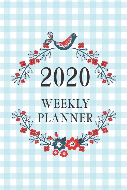 2020 Weekly Planner: Week At A Glance Planner Calendar - To Do Lists - Organize Notes And Important Reminders (Paperback)