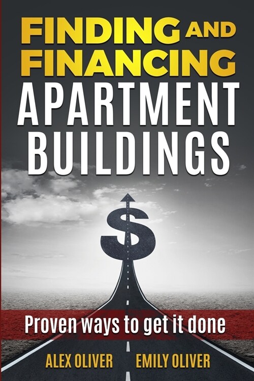 Finding and Financing Apartment Buildings: Proven Ways to Get It Done (Paperback)