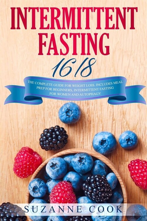 Intermittent Fasting 16/8: The Complete Guide for Weight Loss. Includes Meal Prep for Beginners, Intermittent Fasting for Women and Autophagy (Paperback)