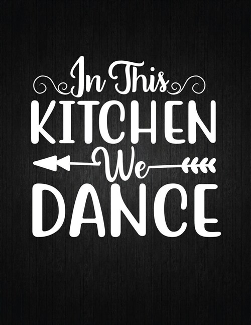 In This Kitchen We Dance: Recipe Notebook to Write In Favorite Recipes - Best Gift for your MOM - Cookbook For Writing Recipes - Recipes and Not (Paperback)