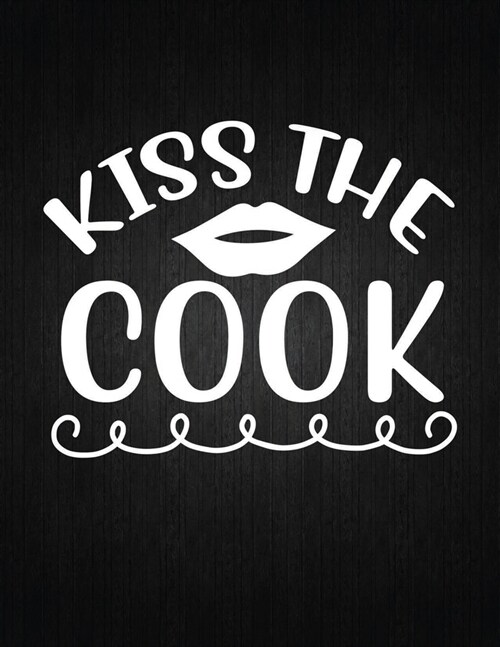 Kiss the cook: Recipe Notebook to Write In Favorite Recipes - Best Gift for your MOM - Cookbook For Writing Recipes - Recipes and Not (Paperback)