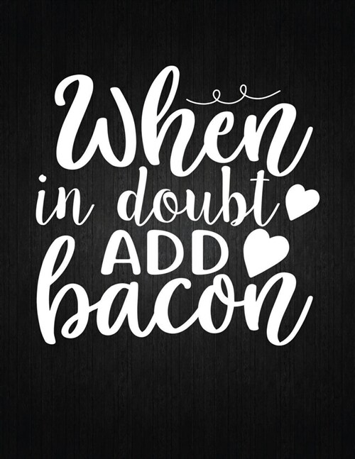 When in doubt add bacon: Recipe Notebook to Write In Favorite Recipes - Best Gift for your MOM - Cookbook For Writing Recipes - Recipes and Not (Paperback)