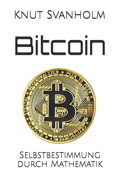 Bitcoin: Selbstbestimmung durch Mathematik (Paperback)