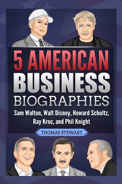 5 American Business Biographies: Sam Walton, Walt Disney, Howard Schultz, Ray Kroc, and Phil Knight (Paperback)