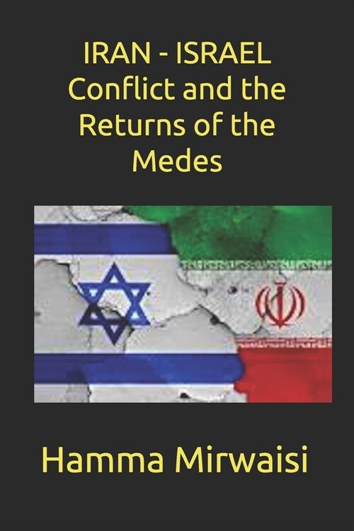 IRAN - ISRAEL Conflict and the Returns of the Medes (Paperback)