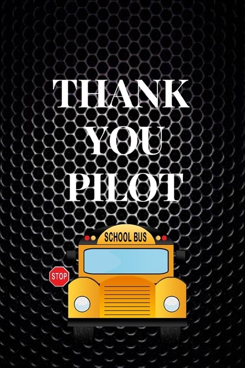 Thank You Pilot: Funny Novelty School Bus Driver Gift-Thank You Gag Gift For Professional Drivers- Cute Journal For Male & Female Drive (Paperback)