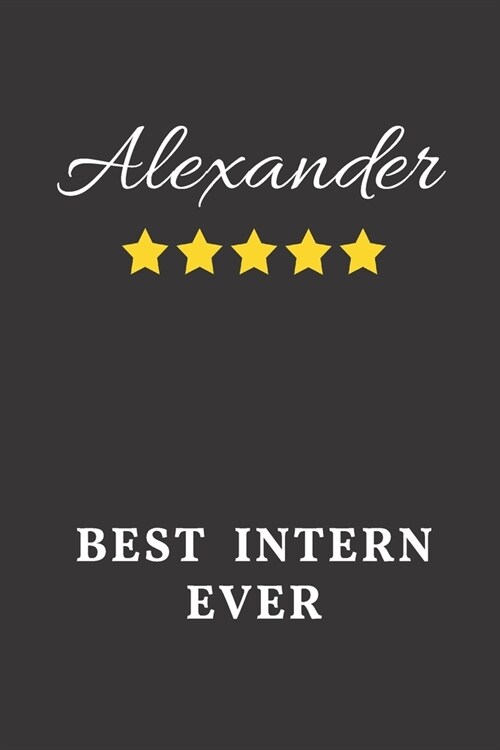 Alexander Best Intern Ever: Un-dated Daily Planner Appreciation Gift for Male Intern Personalized with Name (Paperback)