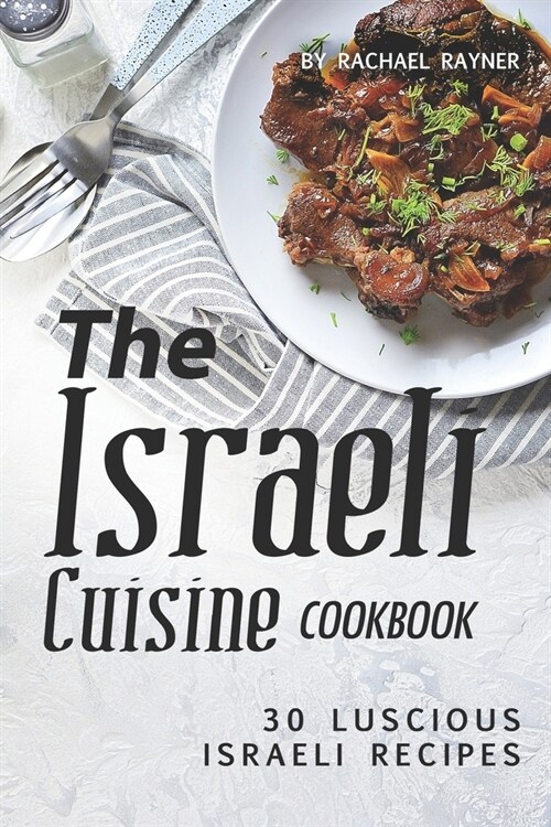 The Israeli Cuisine Cookbook: 30 Luscious Israeli Recipes (Paperback)