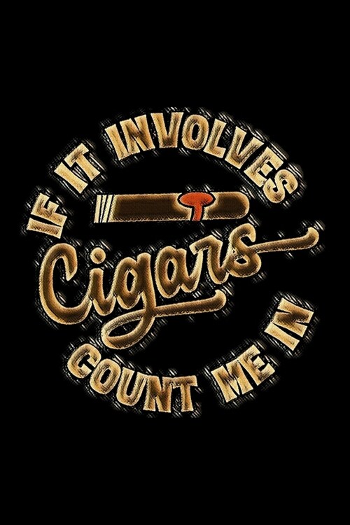 If It Involves Cigar Count Me In: Cigar Dossier Journal - Tasting Review Notebook to Write In - Organization Log Book - Gift for Cigar Aficionados (Paperback)