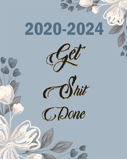 2020-2024 Get Shit Done: Lovely Floral White, Five Year with Holidays and Inspirational Quotes, Monthly Schedule Organizer Agenda Journal (Paperback)